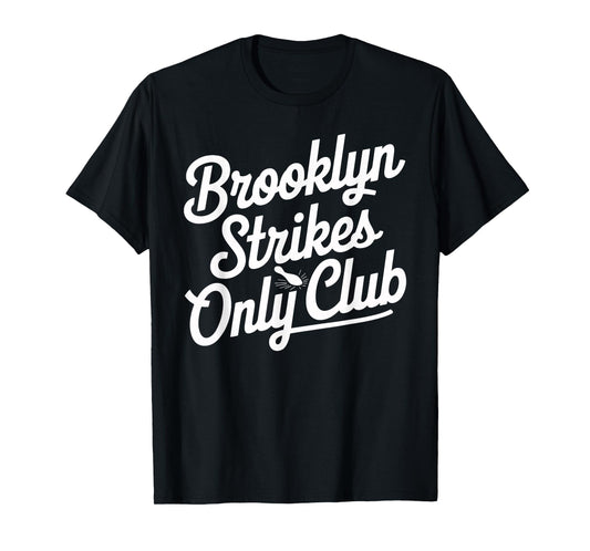 Brooklyn Strikes Only Club Bowling T Shirt for Enthusiasts T-Shirt