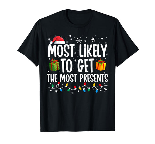 Most Likely Get Most Presents Funny Family Christmas T-Shirt