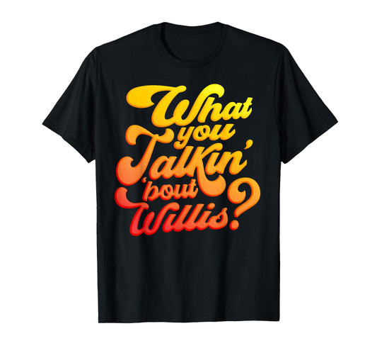 What you talkin' 'bout Willis? T-Shirt