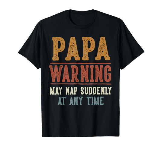 Papa Warning May Nap Suddenly At Any Time Funny Papa T-Shirt