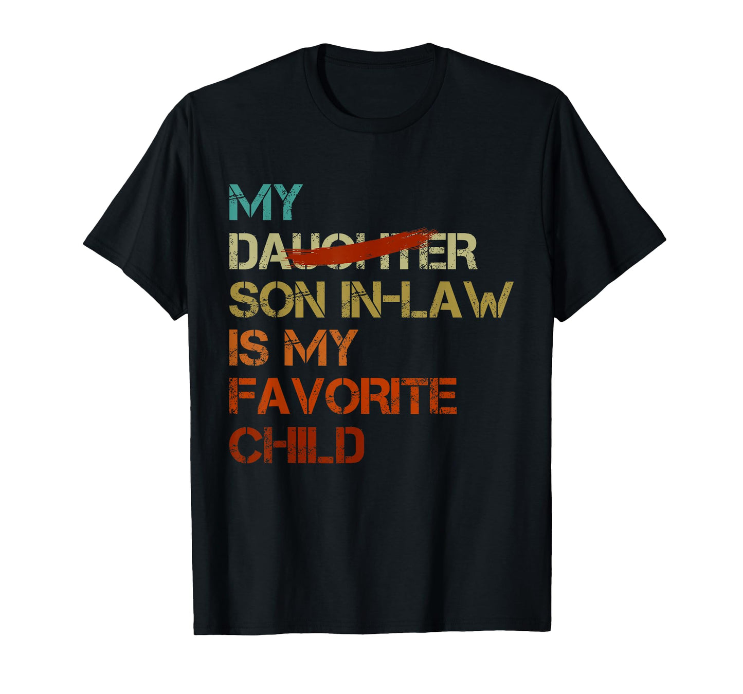My Son In Law Is My Favorite Child Funny - Replaced Daughter T-Shirt