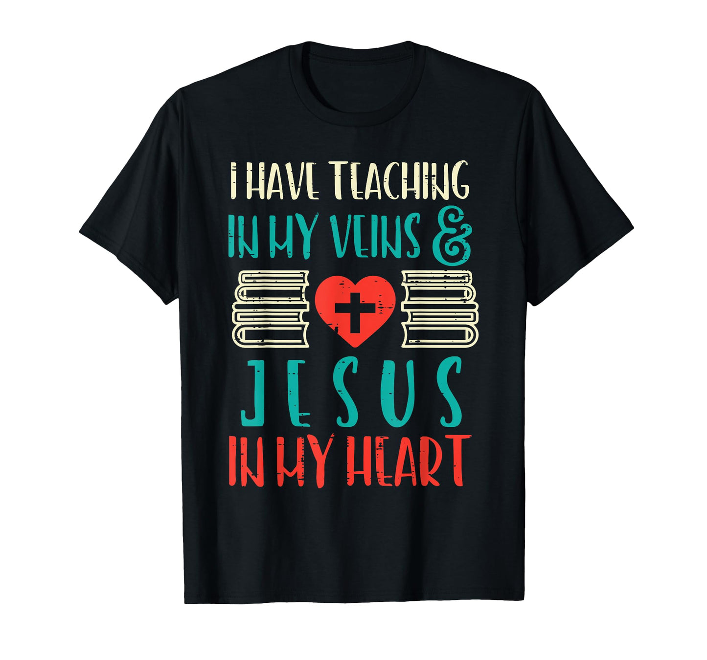 Teaching In My Veins Jesus In My Heart God Christian Teacher T-Shirt