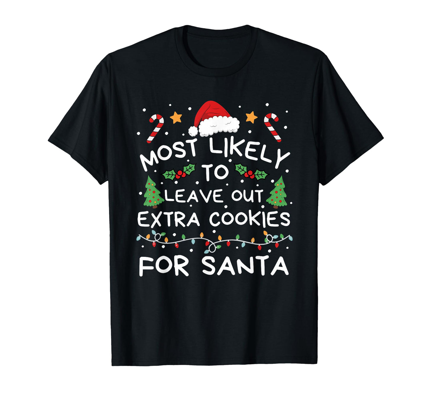 Most Likely to Leave Out Extra Cookies for Santa Christmas T-Shirt