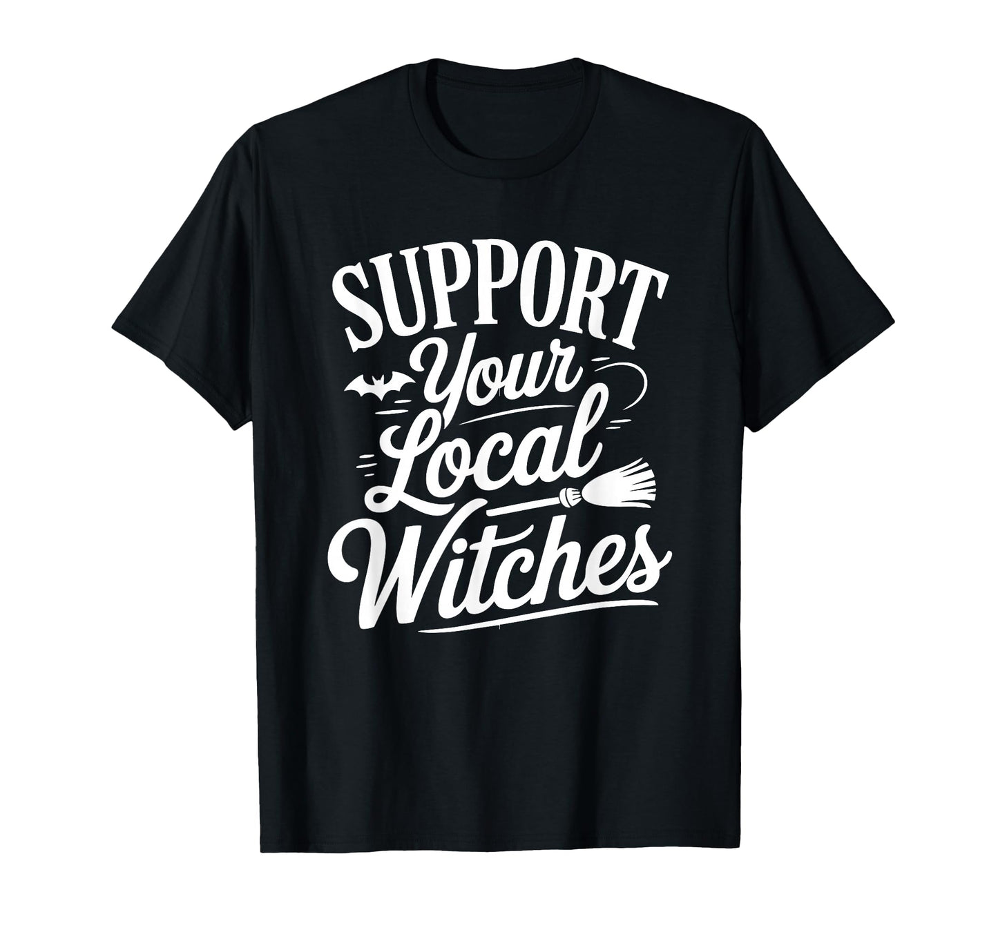 Support Your Local Witches Funny Halloween Quote T-Shirt