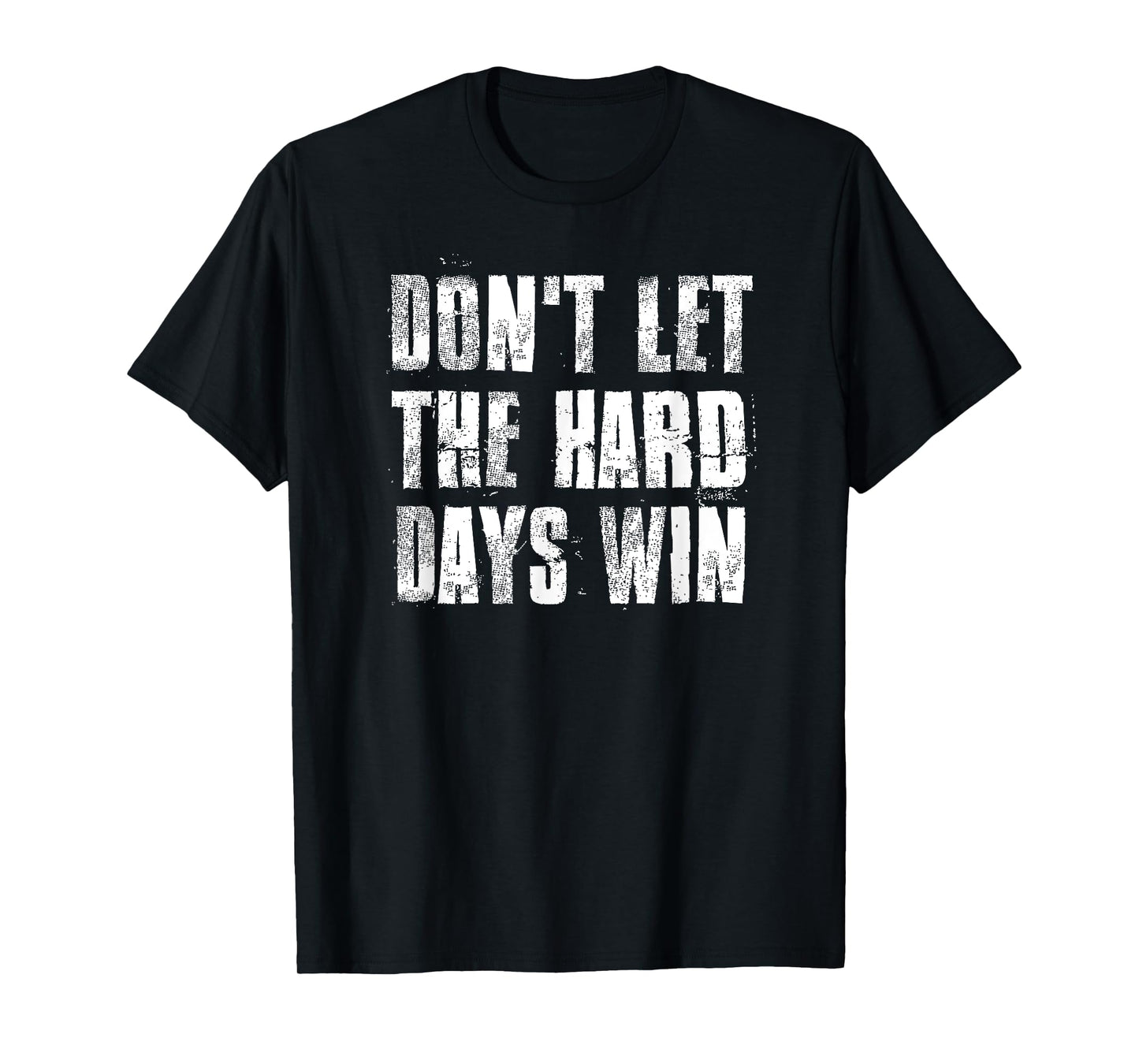 Don't Let The Hard Days Win Motivational Gym Fitness Workout T-Shirt