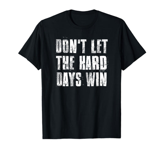 Don't Let The Hard Days Win Motivational Gym Fitness Workout T-Shirt