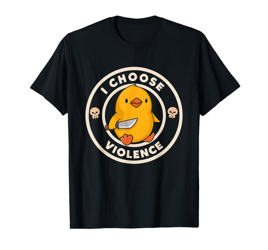I CHOOSE VIOLENCE DUCK T-Shirt