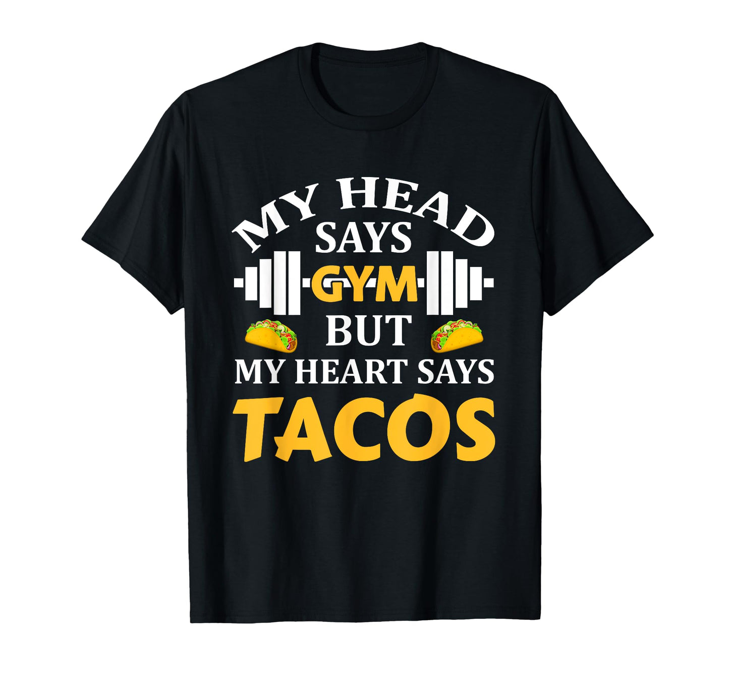 My Head Says Gym But My Heart Says Tacos Funny Gym Fitness T-Shirt