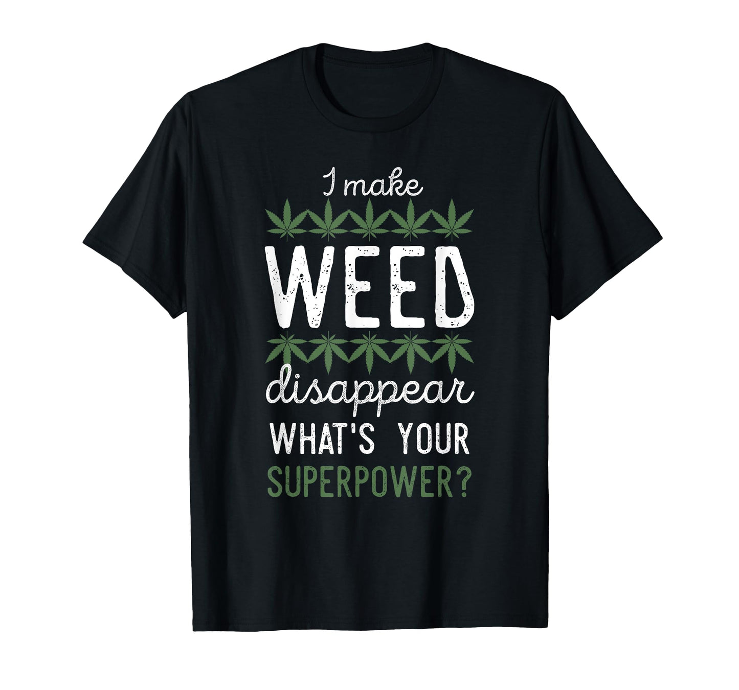 I Make Weed Disappear What's Your Superpower T-Shirt