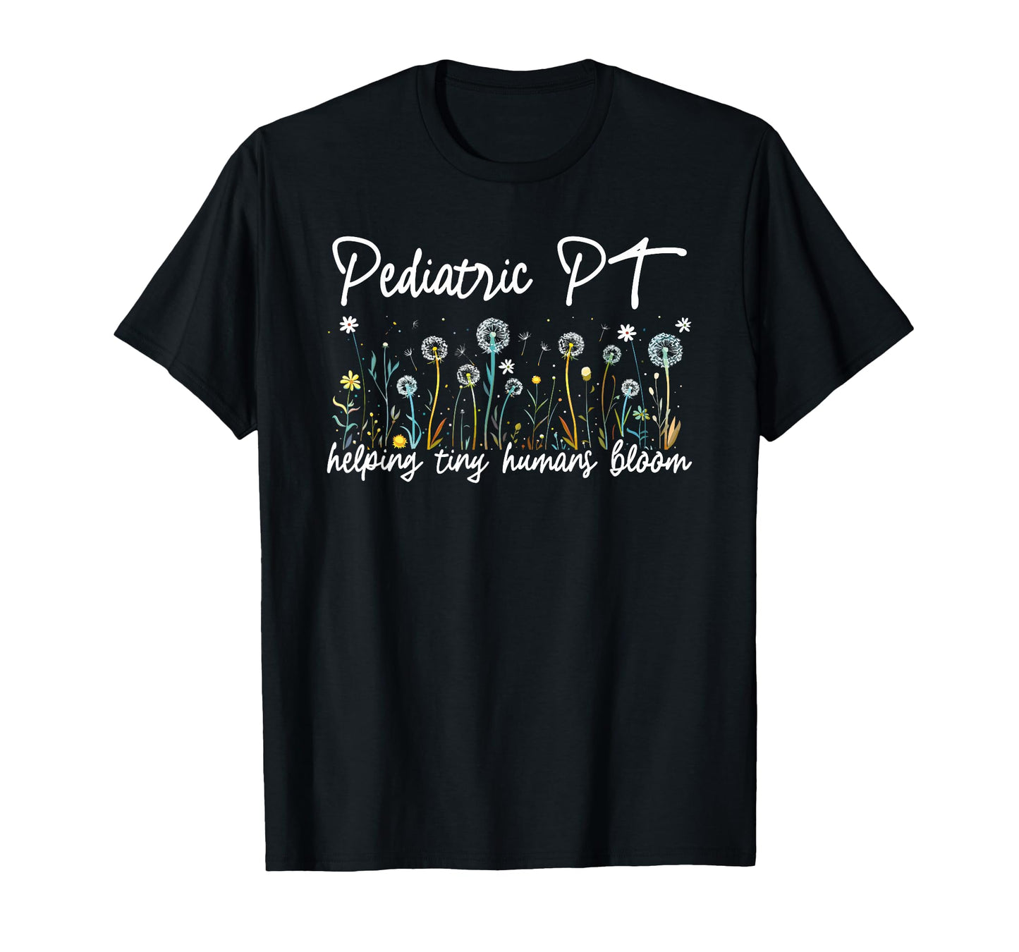 Pediatric PT Helping Tiny Humans Bloom Teacher Wildflower T-Shirt