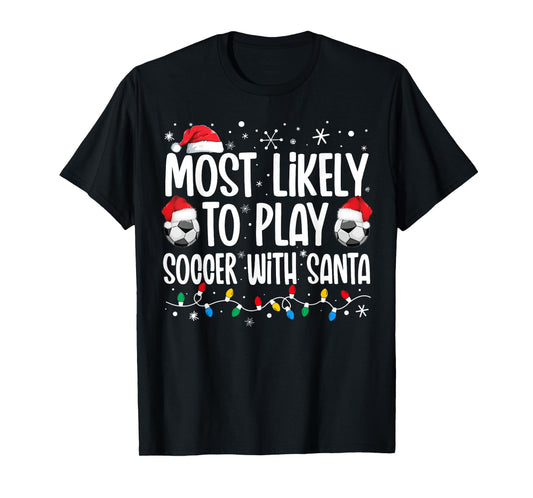 Most Likely To Play Soccer With Santa Christmas Men Boys T-Shirt