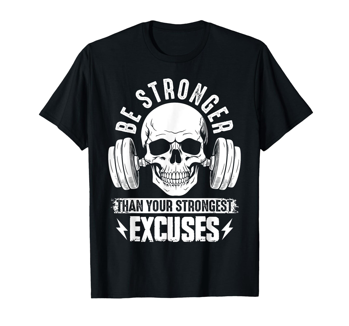 Be Stronger than your strongest excuses T-Shirt