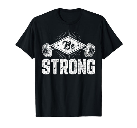 Be Strong Funny Gym Motivational Graphic T-Shirt