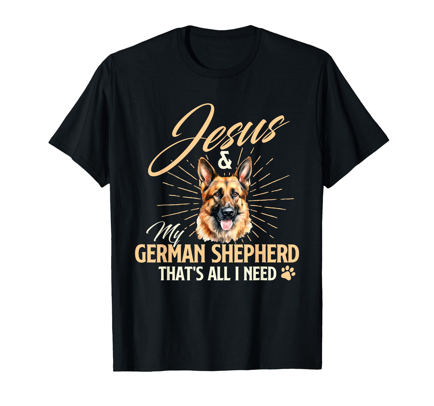 Jesus & My German Shepherd That's All I Need - Dog Lover T-Shirt