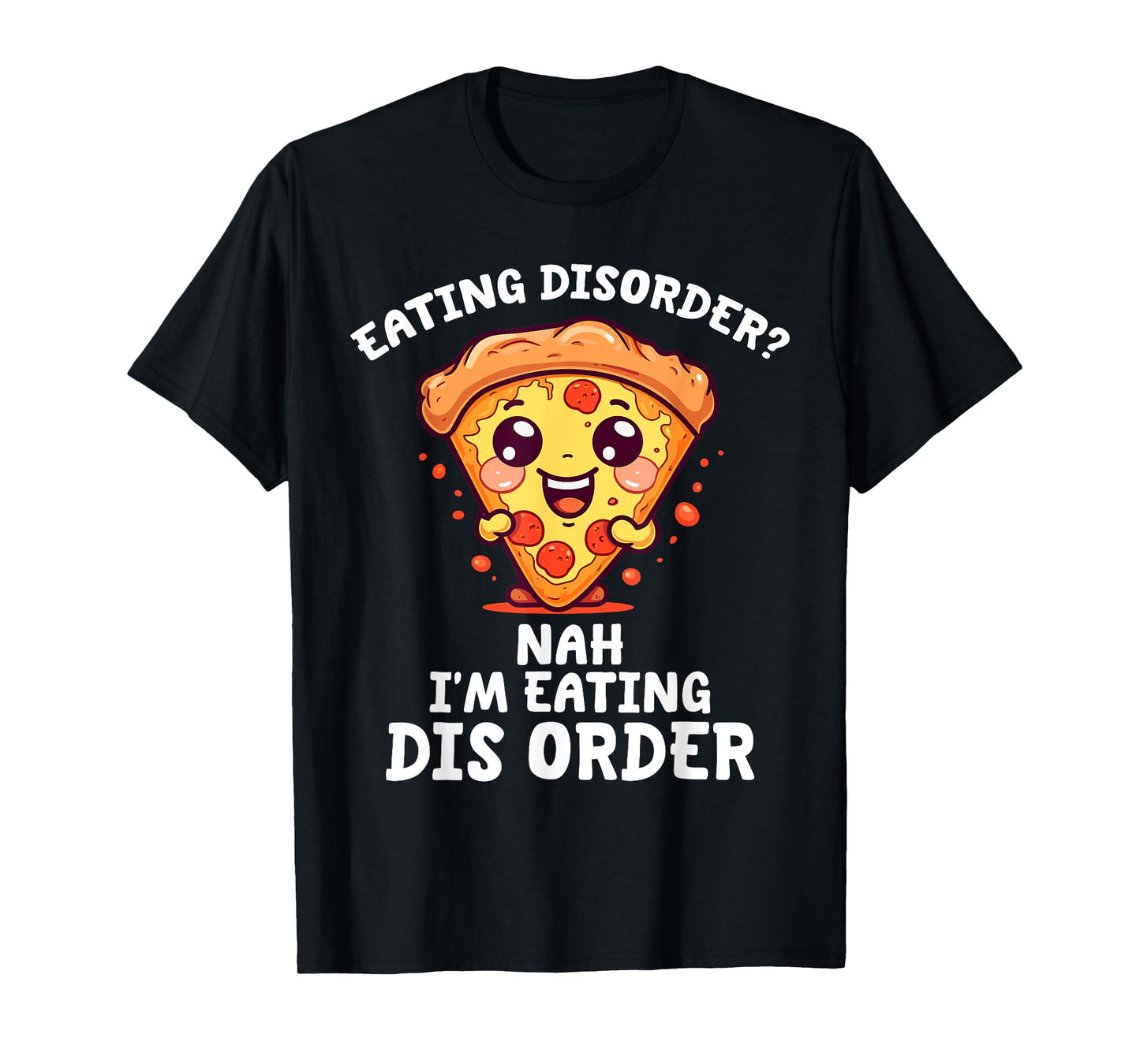Eating Disorder Nah I'm Eating Dis Order T-Shirt