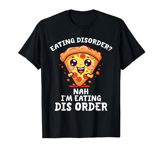 Eating Disorder Nah I'm Eating Dis Order T-Shirt