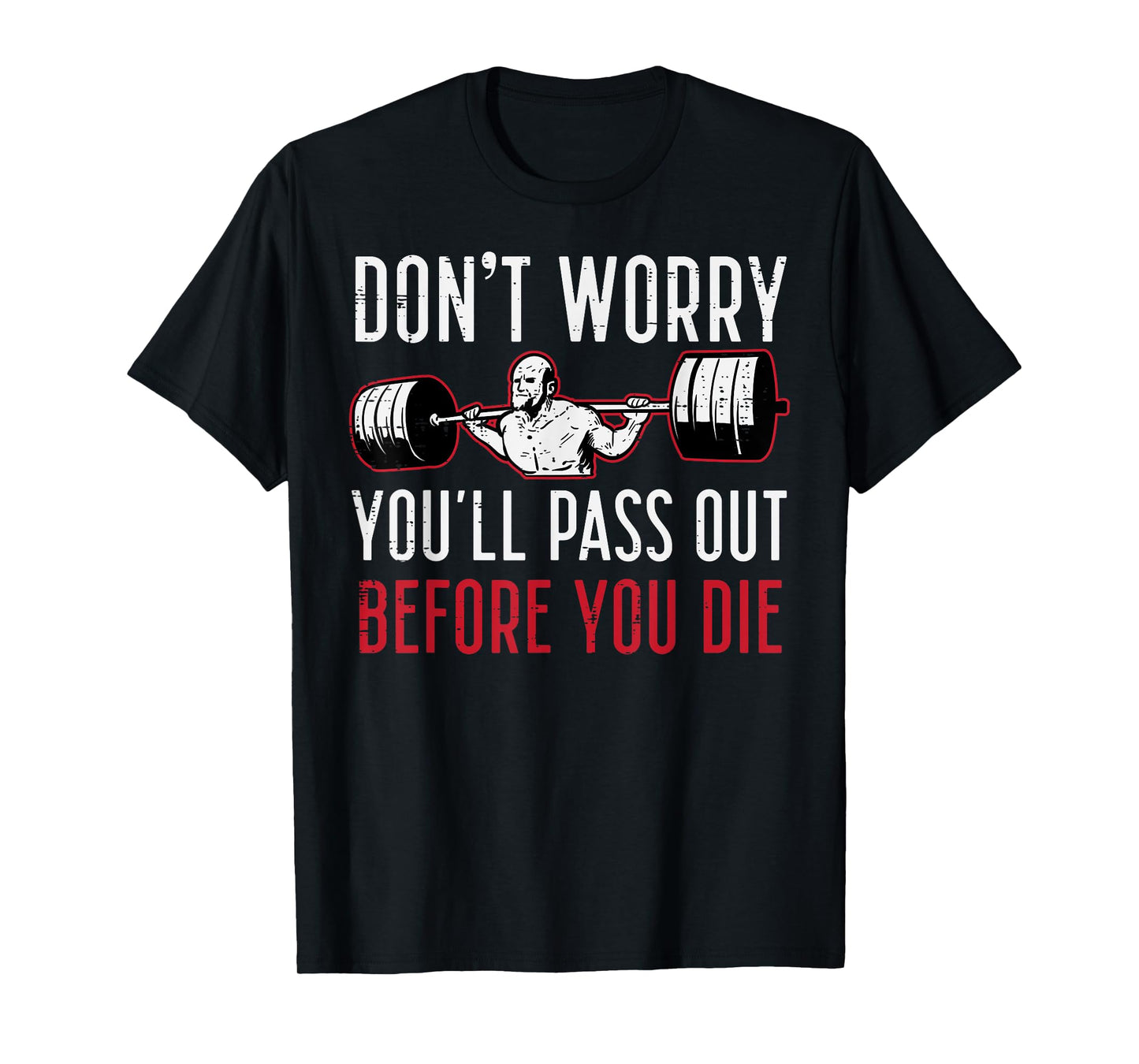 Dont Worry Youll Pass Out Before Die Gym Funny Workout Men T-Shirt