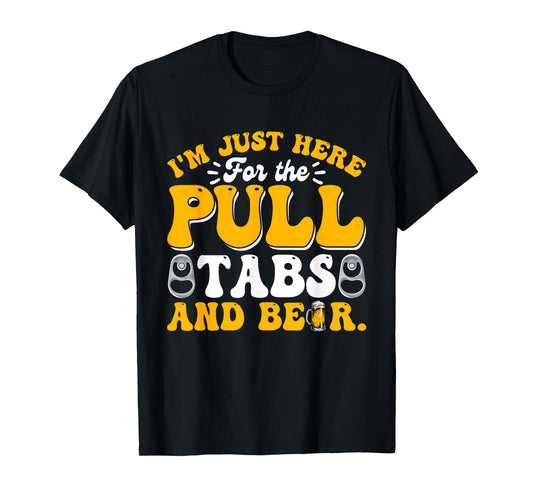 Here For The Pull Tabs And Beer Funny Dad Papa Husband T-Shirt