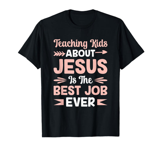 Teaching Kids About Jesus Is The Best Job Ever T-Shirt
