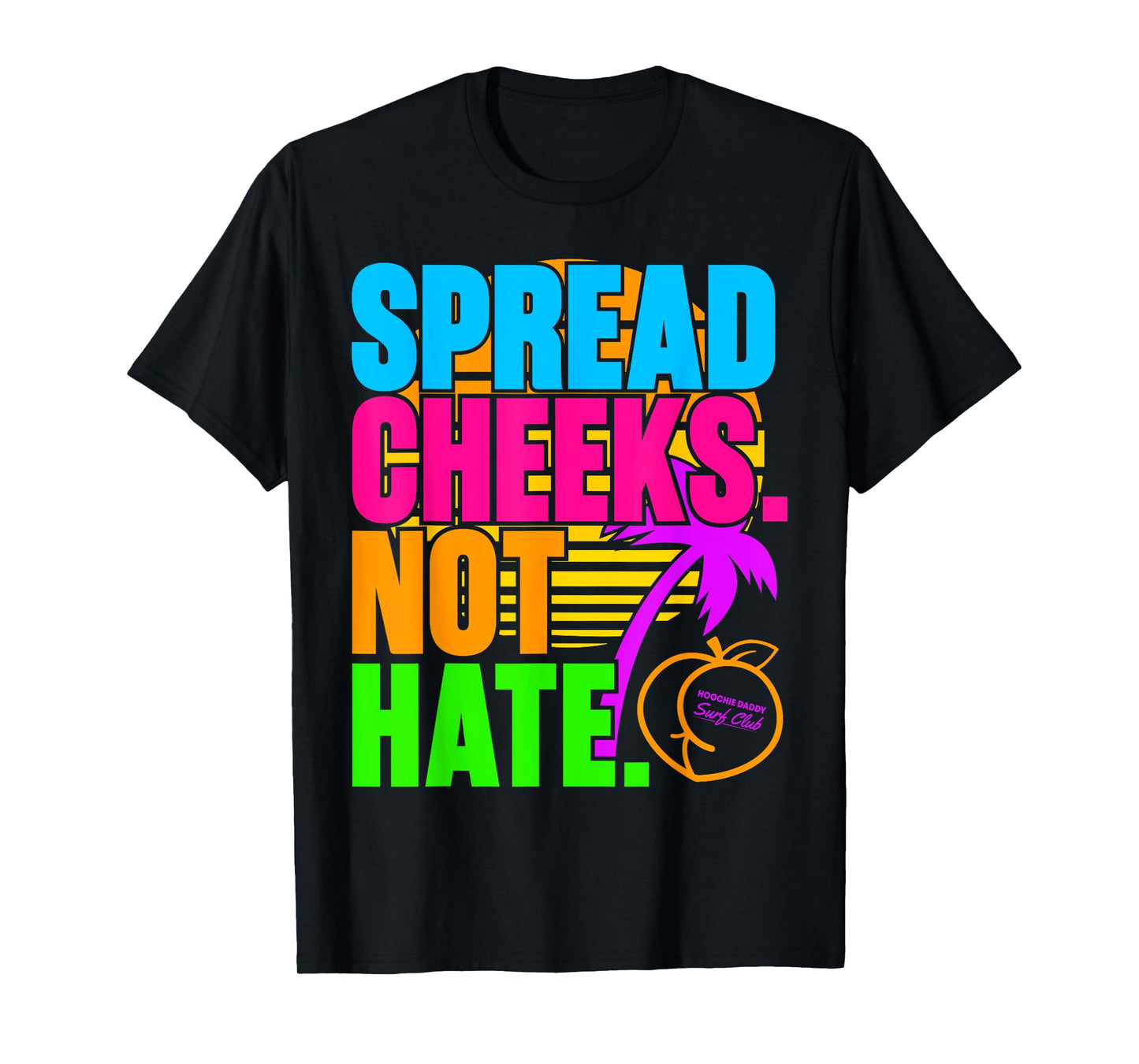 Spread Cheeks Not Hate Funny Gym Fitness and Workout T-Shirt