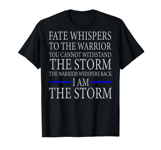 FATE WHISPERS TO THE WARRIOR YOU CANNOT WITHSTAND THE STORM T-Shirt