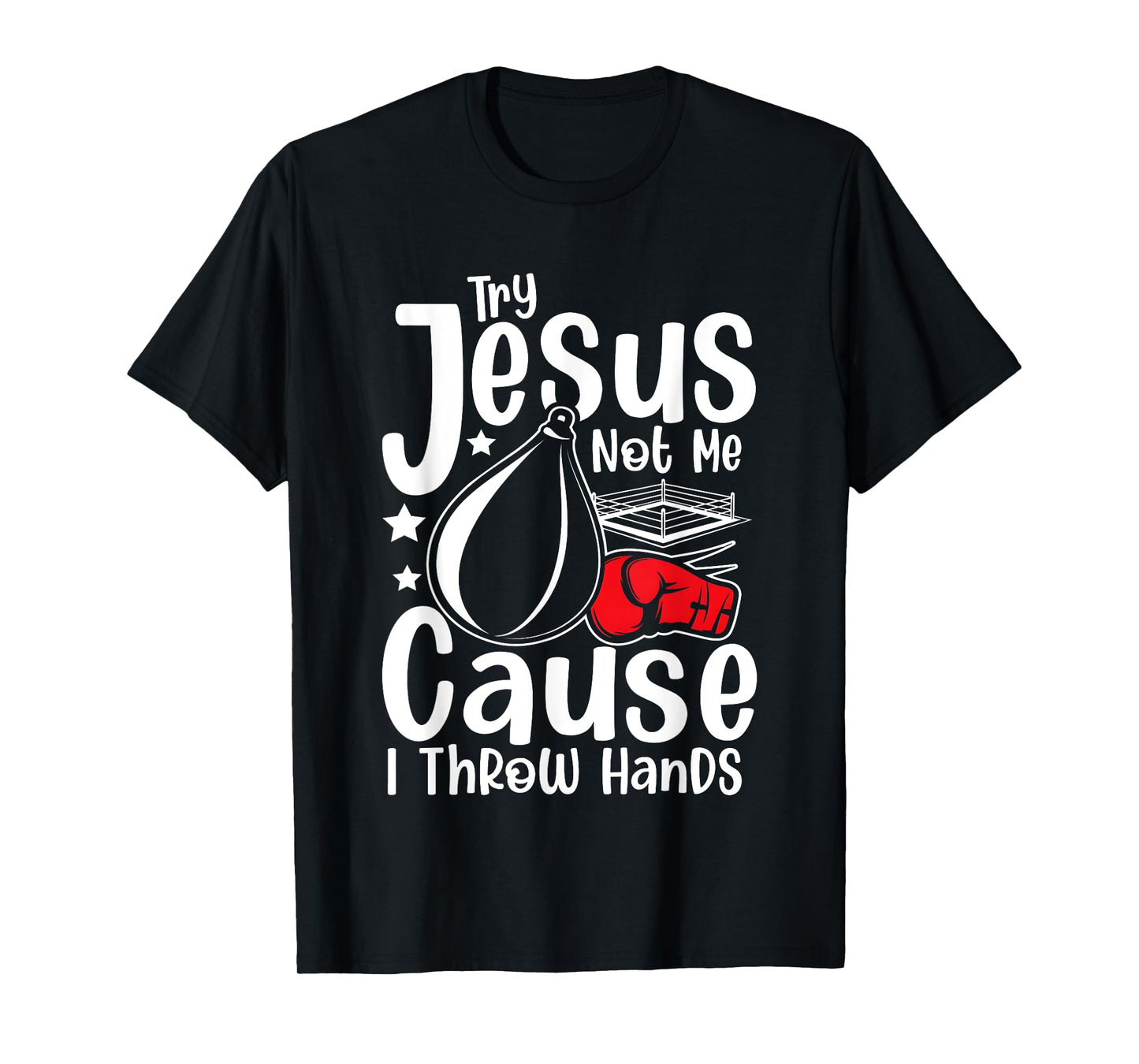 Try Jesus Not Me Cause I Throw Hands T-Shirt