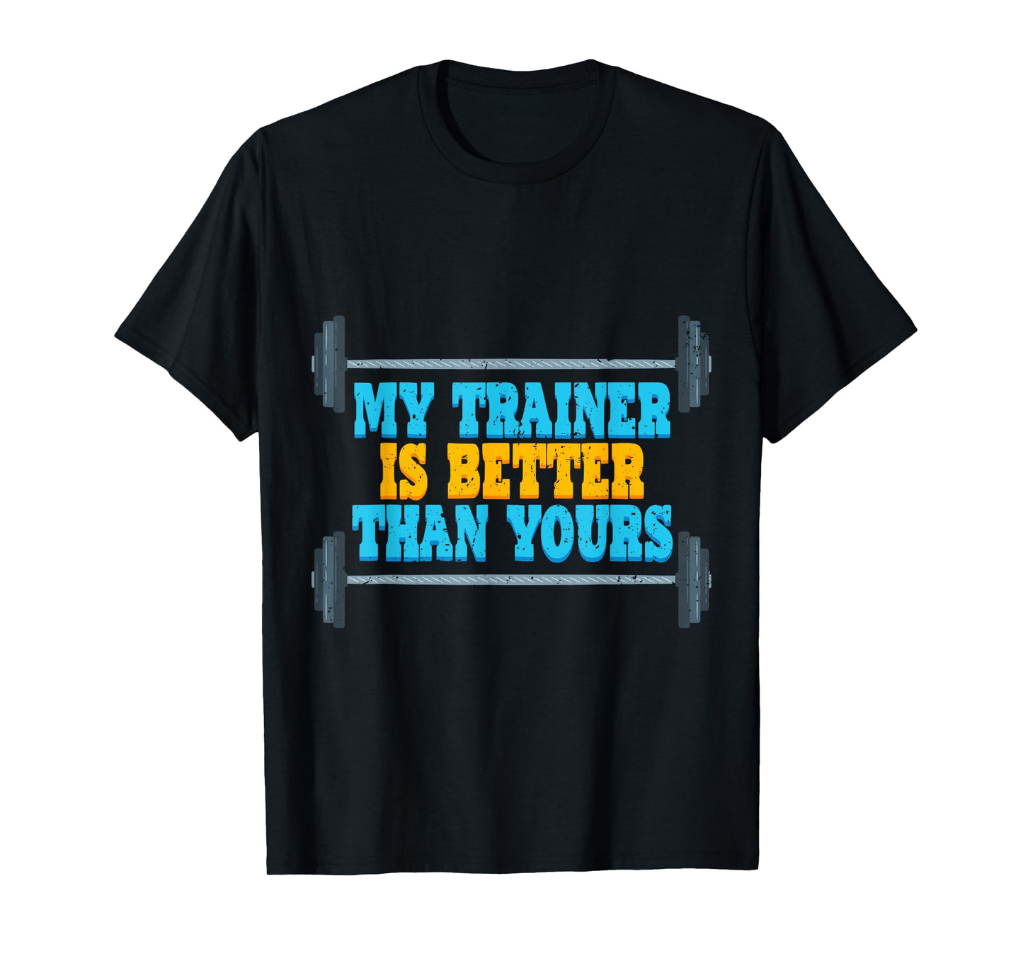 My Trainer Is Better Than Yours Gym Instructor T-Shirt