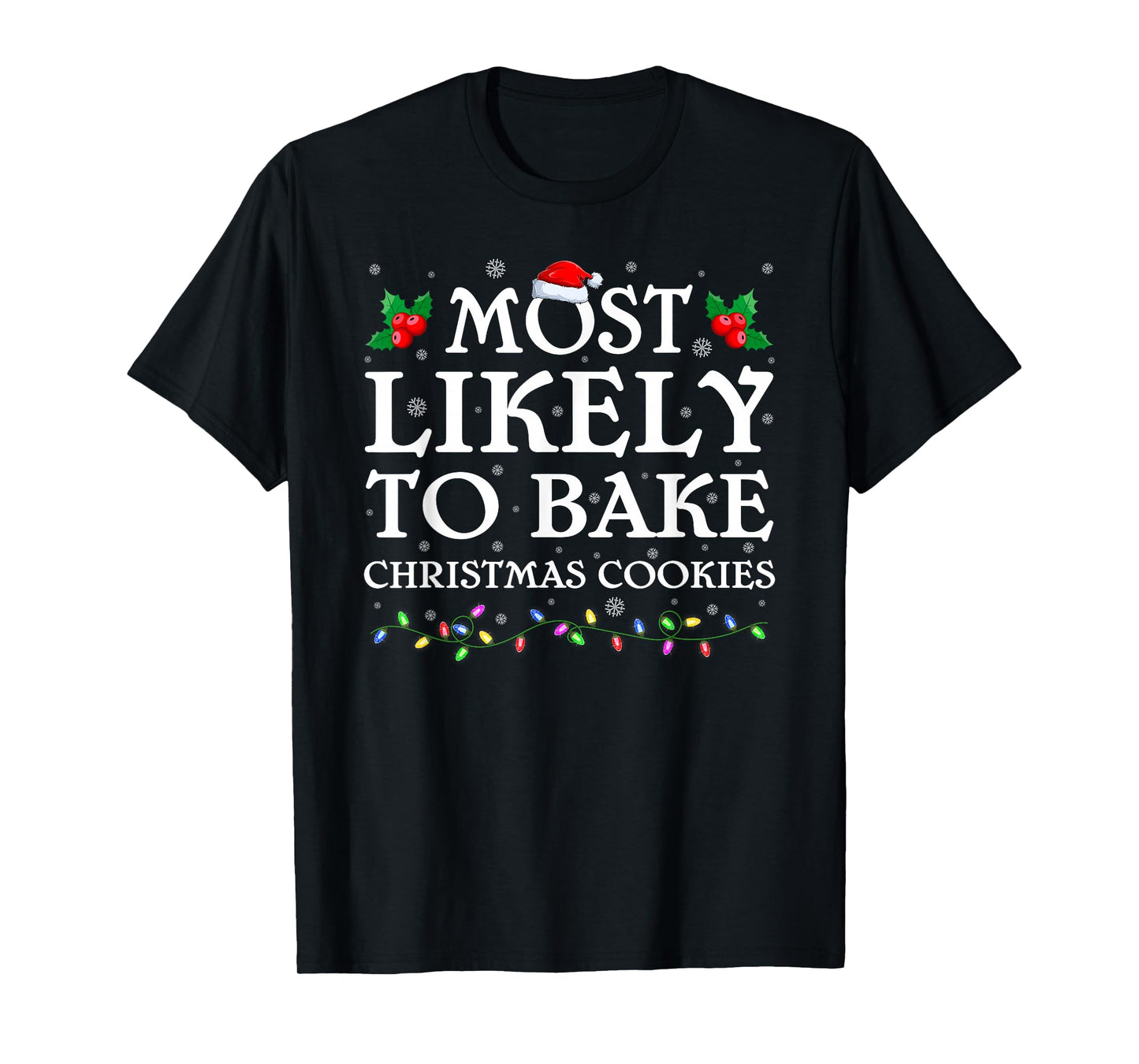 Most Likely to Bake Christmas Cookie Funny Baking Xmas T-Shirt