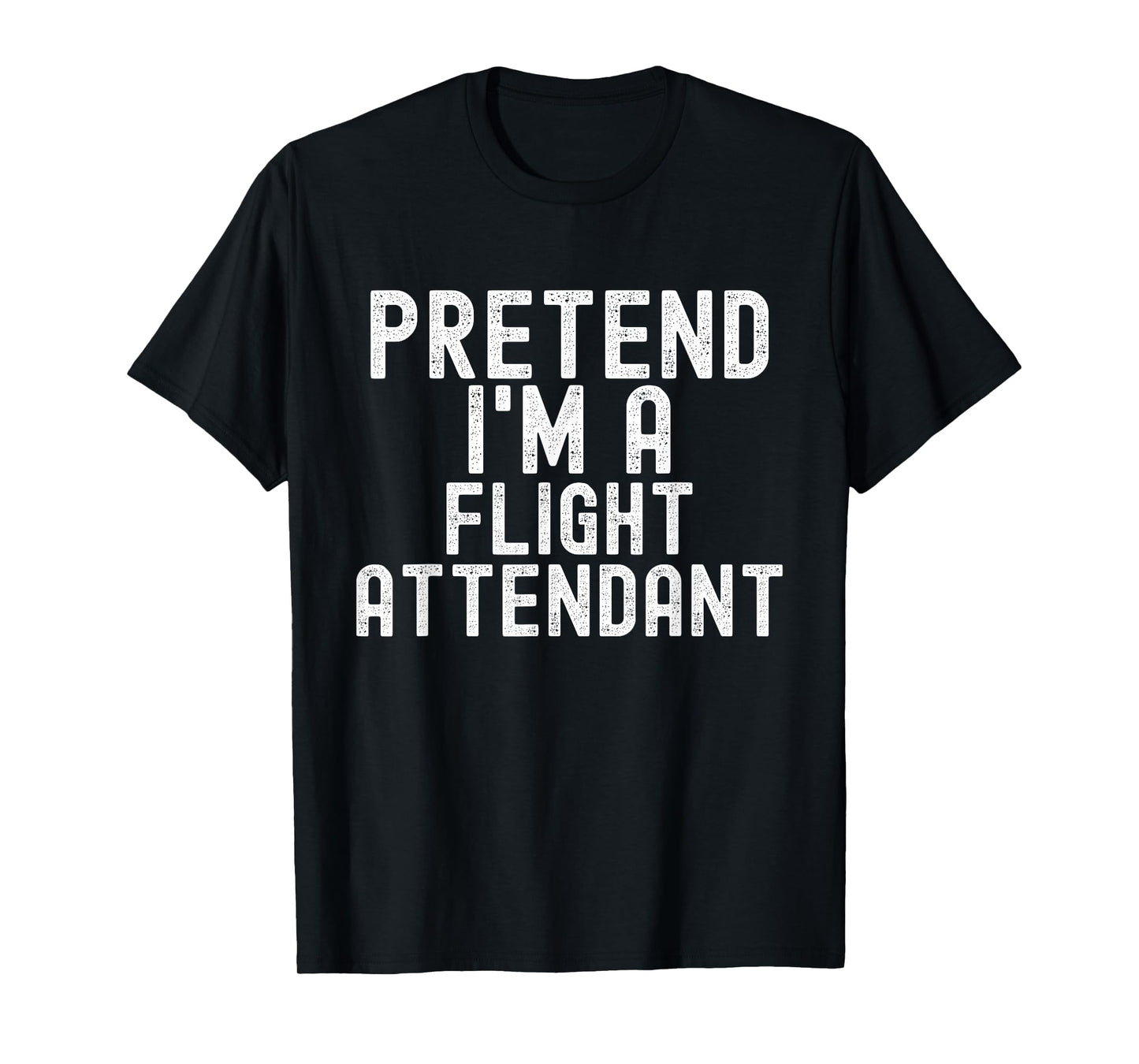 Pretend I'm A Flight Attendant Halloween Costume Men Women T-Shirt