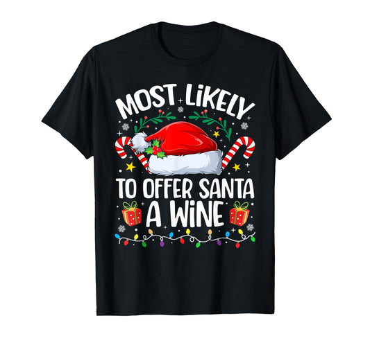 Family Christmas Most Likely to Offer Santa A Wine T-Shirt
