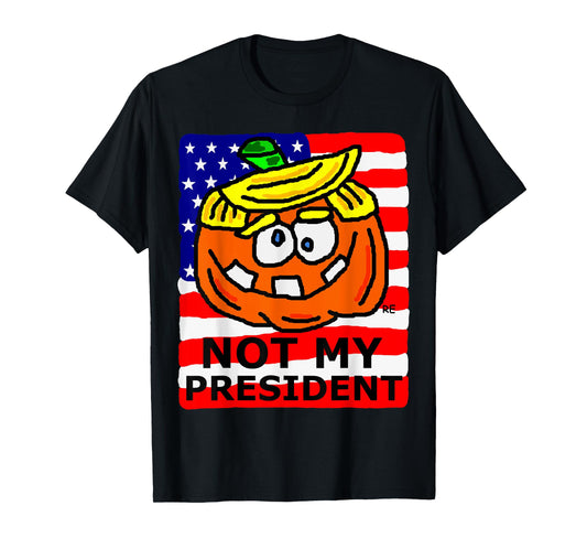 Not My President Political Gift Presidential Election Funny T-Shirt