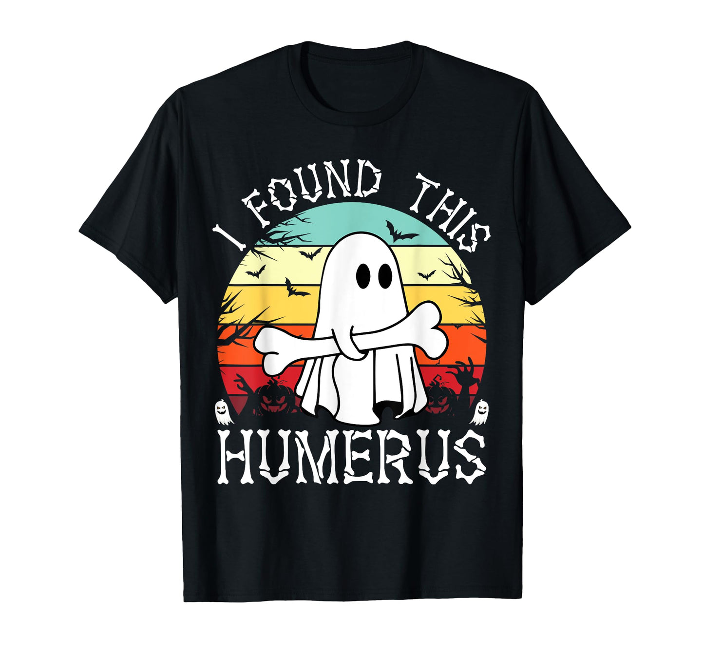 I Found This Humerus Funny Halloween Ghost Bone Spooky T-Shirt