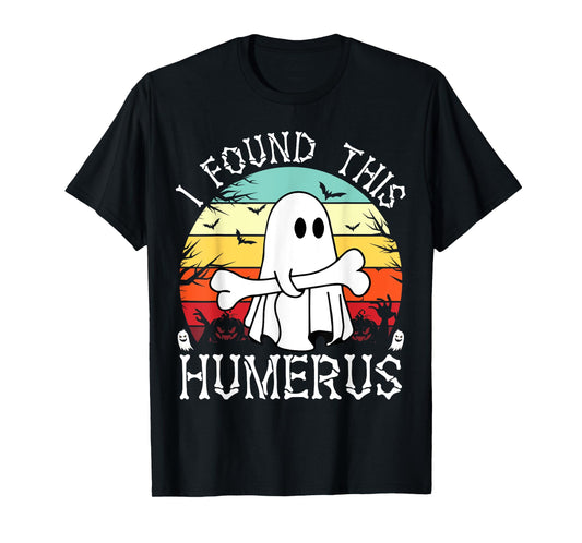 I Found This Humerus Funny Halloween Ghost Bone Spooky T-Shirt