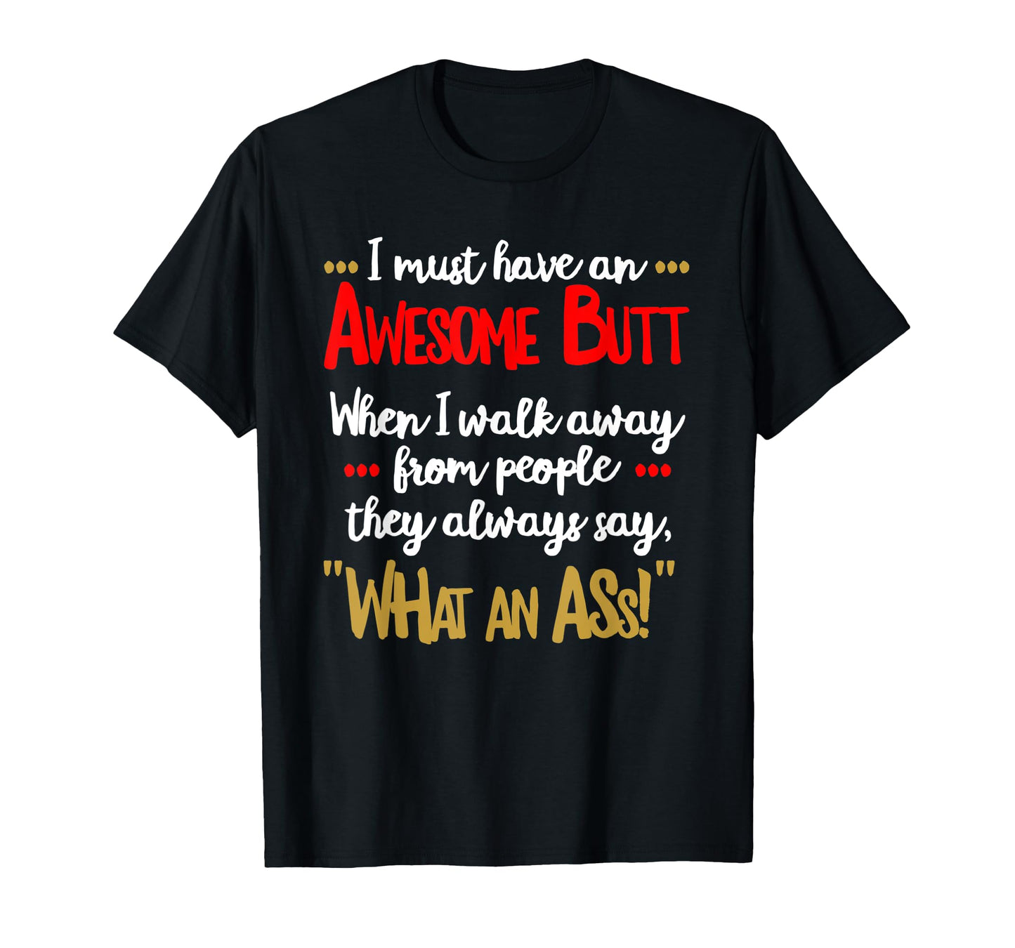 Awesome Butt Funny Sarcastic What an Ass T Shirt