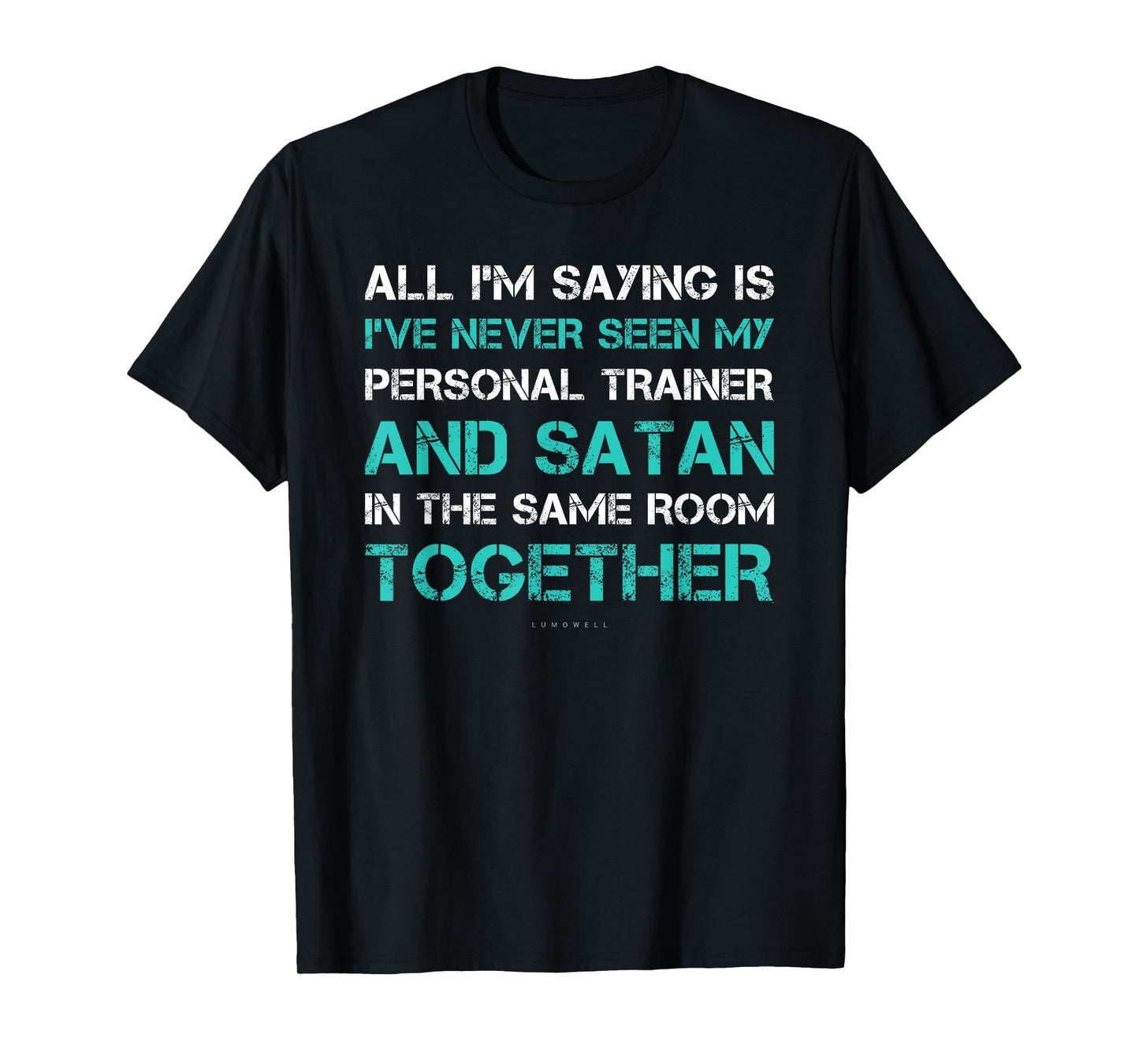 I've Never Seen Satan & My Trainer In Same Room. Funny Gym T-Shirt