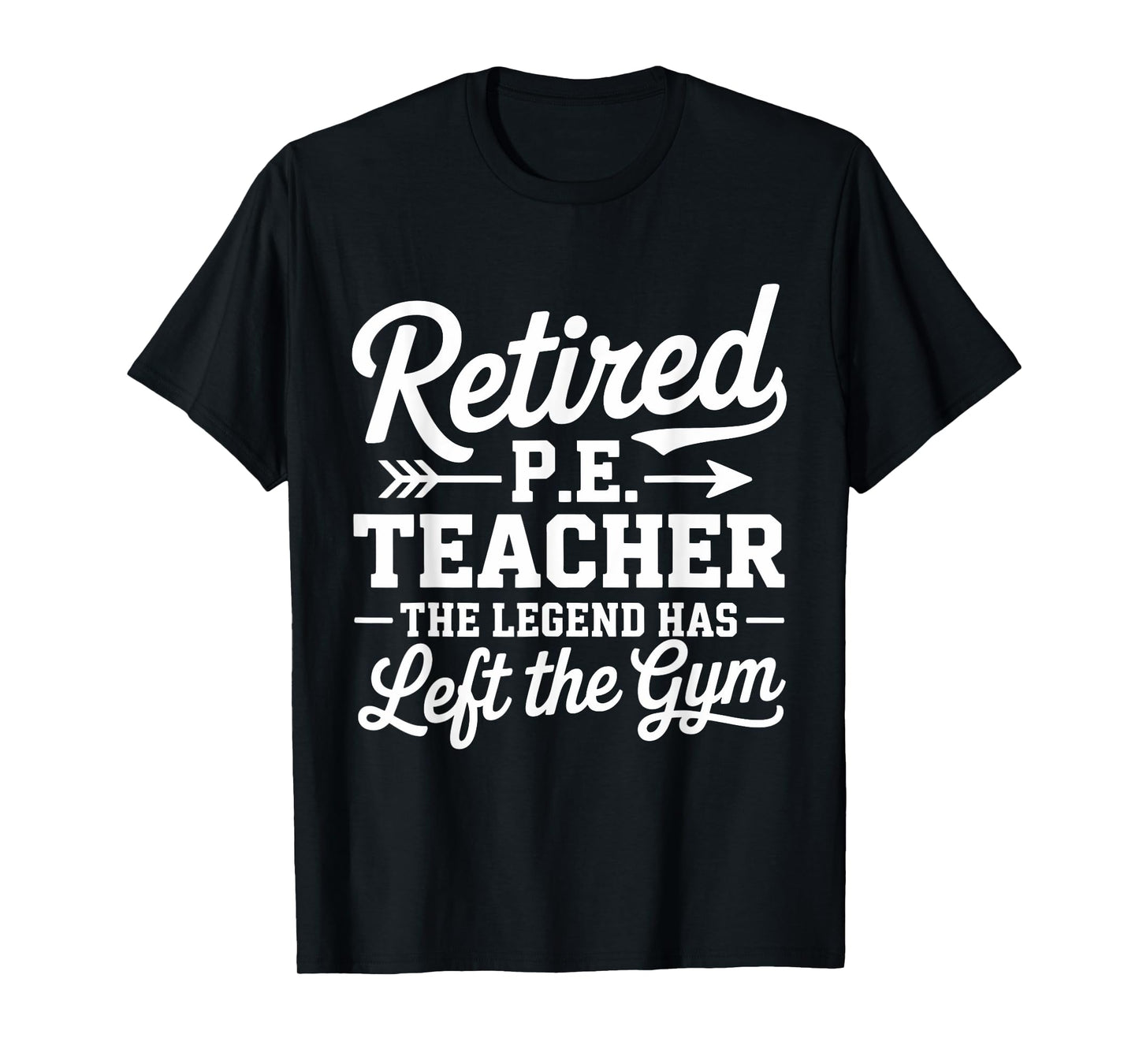 Retired P.E. Teacher Legend Left The Gym Physical Education T-Shirt