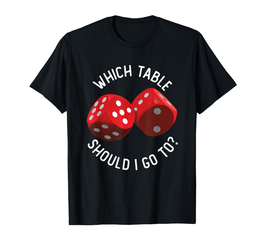 Bunco Table - Bunco What Table Do I Go To Dice Gaming Night T-Shirt