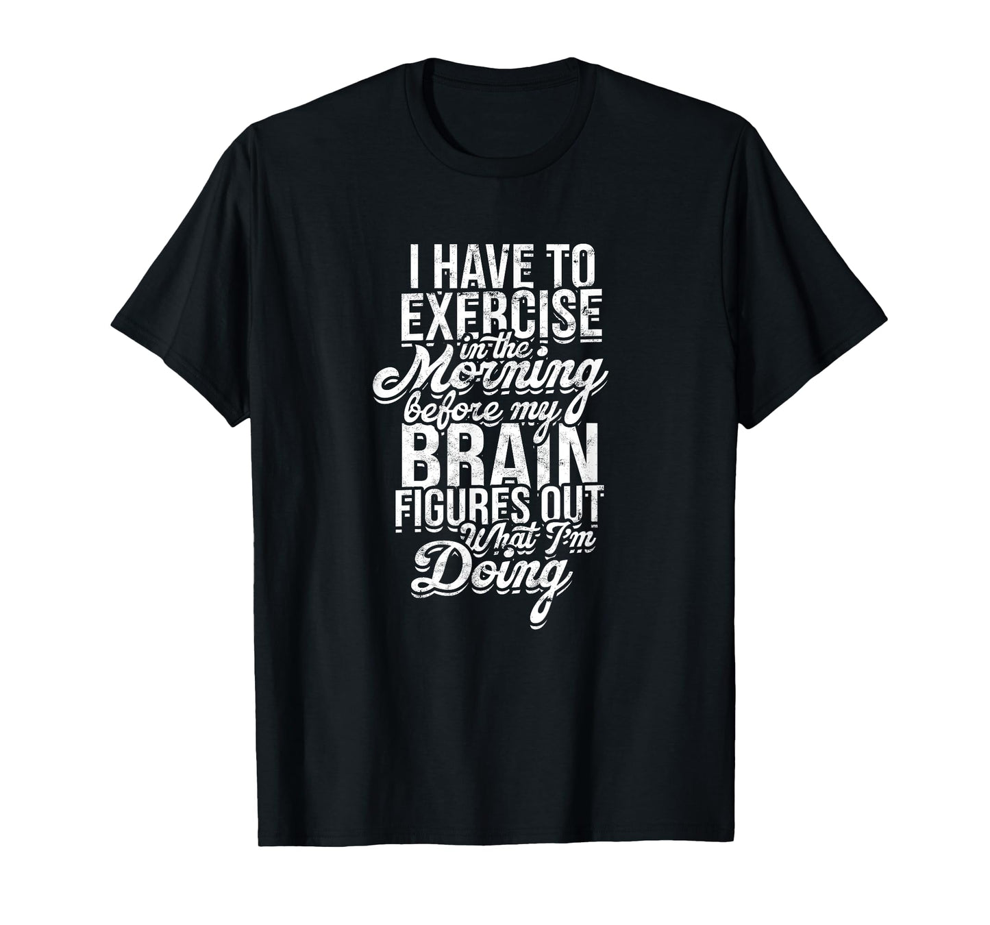 I have to exercise in the morning before my brain - Energy T-Shirt