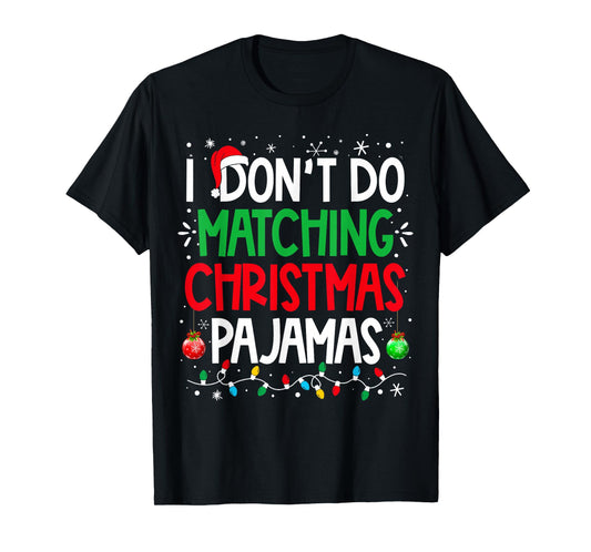 I Don't do Matching Christmas Pajamas Funny Family Christmas T-Shirt