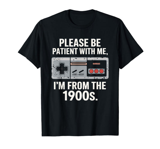 Please Be Patient With Me I'm From The 1900s Vintage Funny T-Shirt