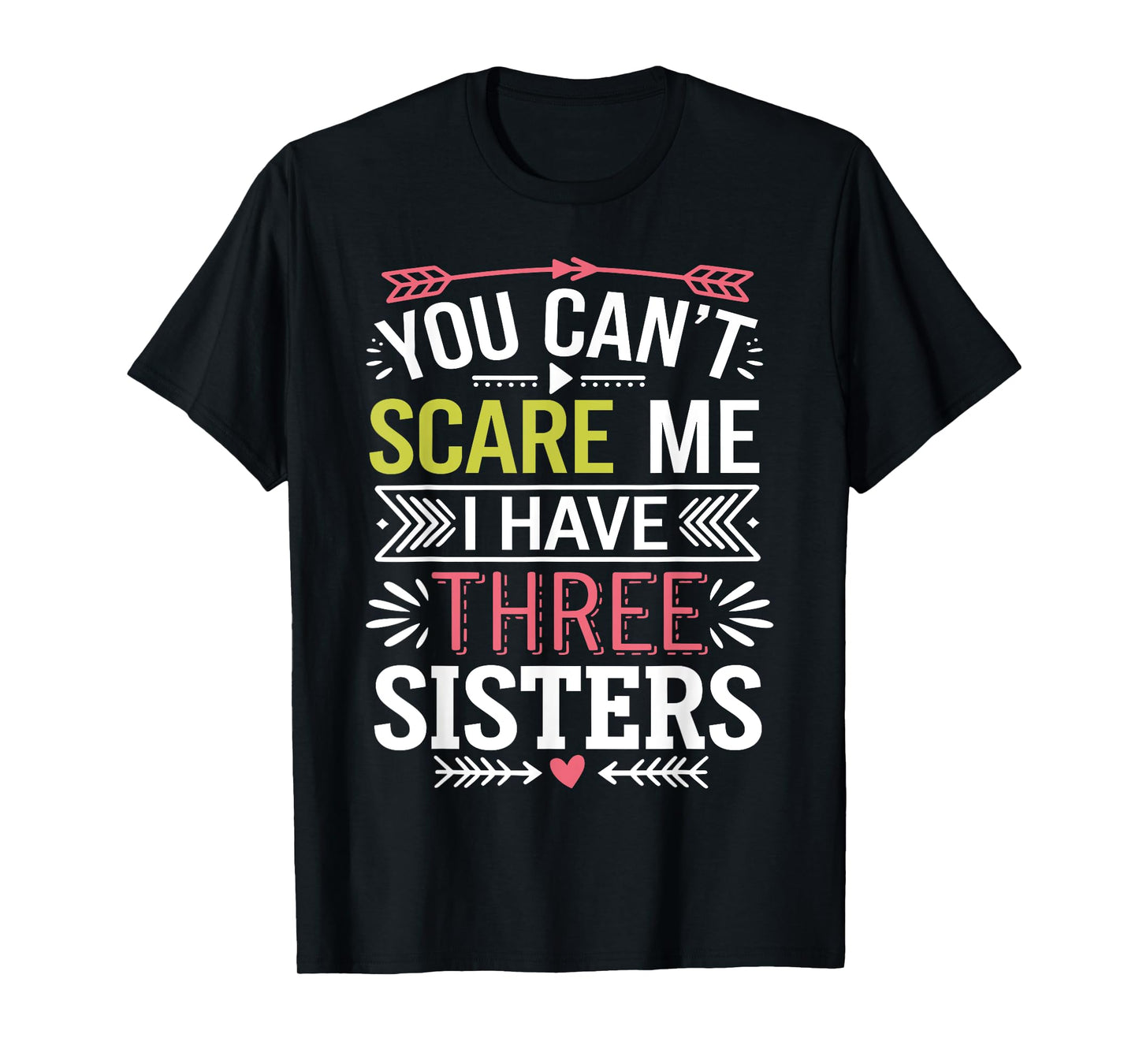 Funny Brother Joke You Can't Scare Me I Have Three Sisters T-Shirt