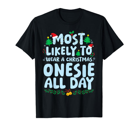 Most Likely to Wear A Christmas Onesie All Day Xmas Holiday T-Shirt