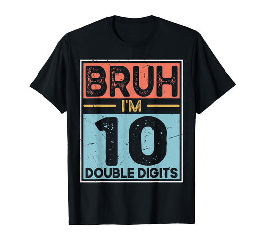 Bruh I'm Double Digits 10th Birthday Gifts 10 Year Old Boy T-Shirt