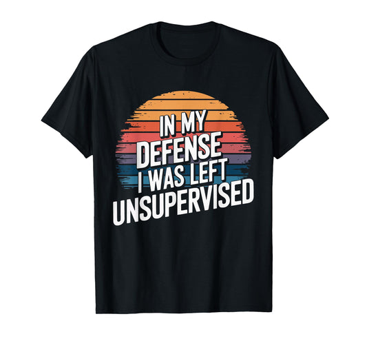 In My Defense I Was Left Unsupervised Funny Retro Vintage T-Shirt