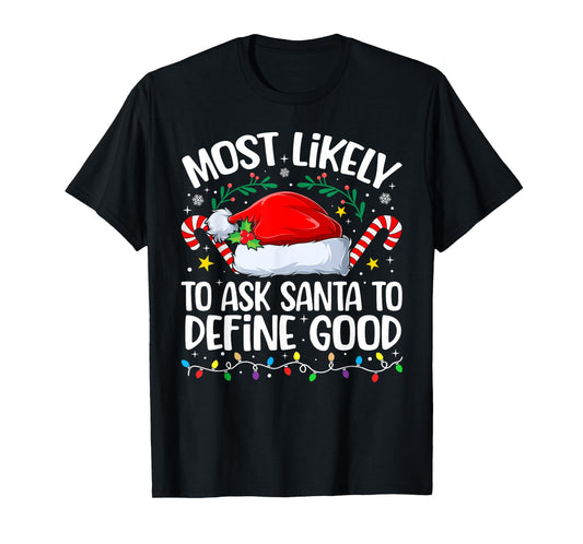 Family Christmas Most Likely to Ask Santa to Define Good T-Shirt