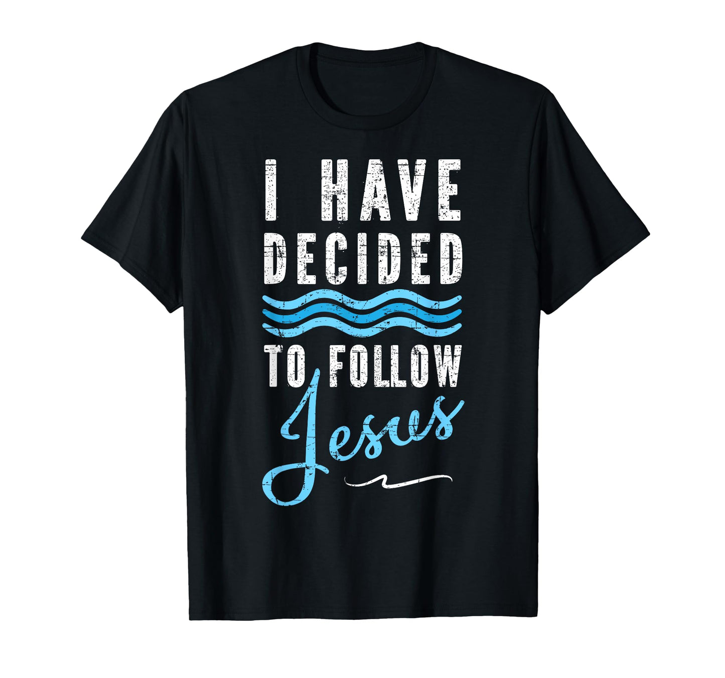 I Have Decided To Follow Jesus Baptism Tee Babtized T-Shirt