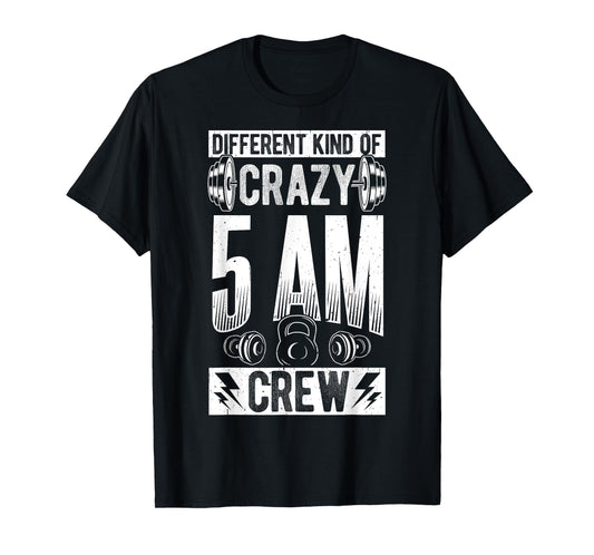 DIFFERENT KIND OF CRAZY 5AM CREW Early Morning Workout T-Shirt