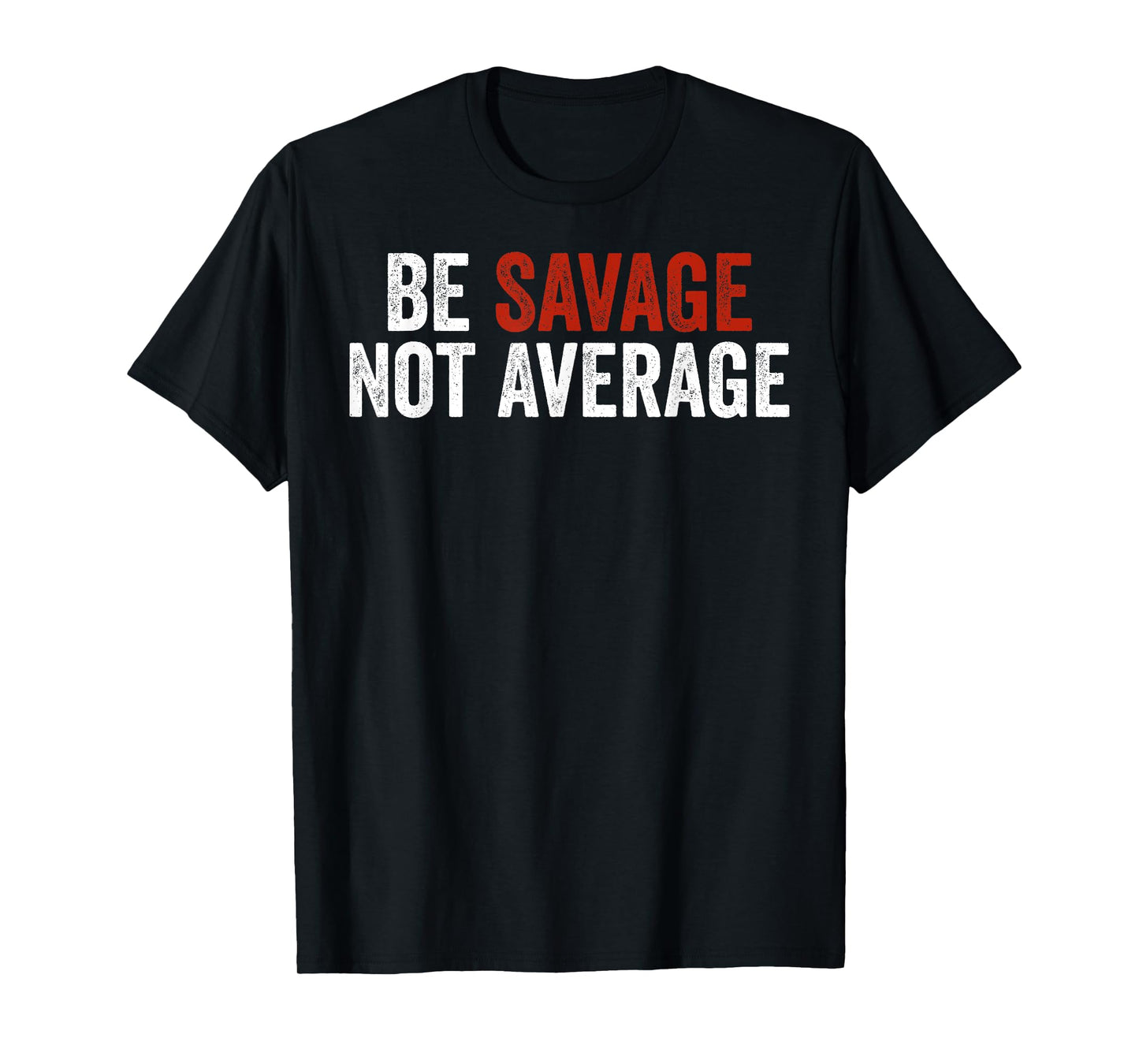Be Savage Not Average Shirt - Be Savage Not Average T-Shirt