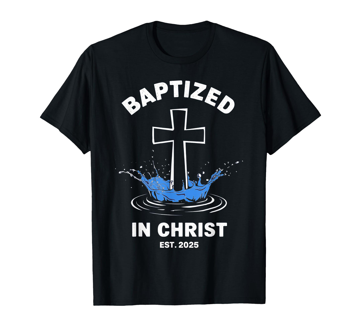 Baptized in Christ 2025 Catholic Baptism Jesus God Men Women T-Shirt