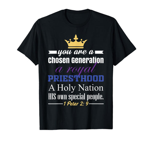 You are a Chosen Generation, a Royal Priesthood T-Shirt
